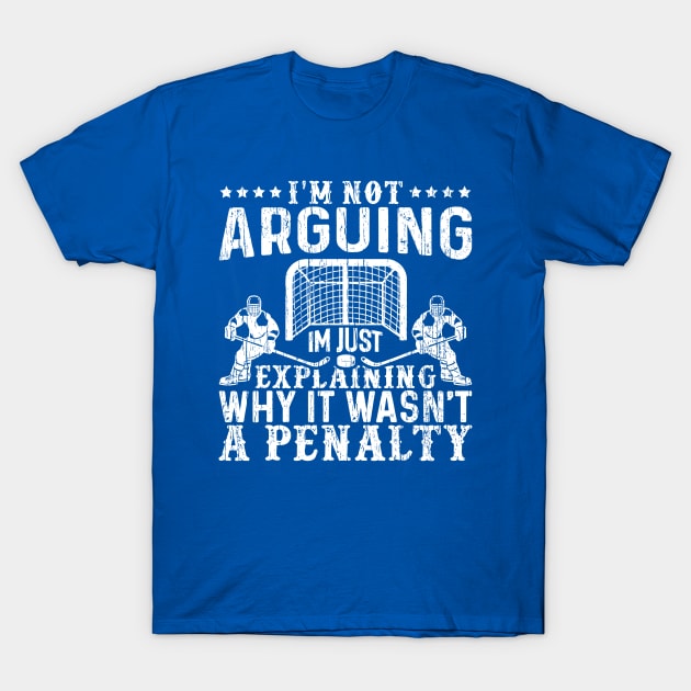 I`m Not Arguing I`m Just Explaining Why It Wasn`t a Penalty T-Shirt by Throbpeg